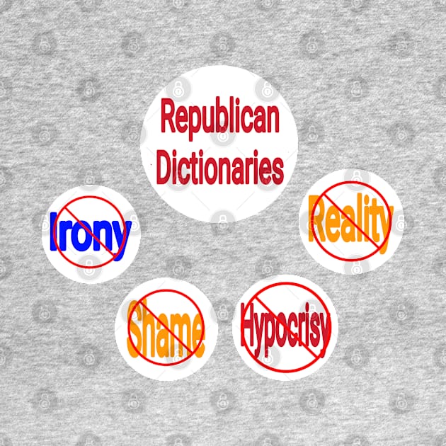 Republican Dictionaries 🚫 Irony Shame Hypocrisy Reality - Back by SubversiveWare